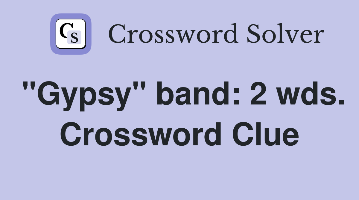"Gypsy" band: 2 wds. Crossword Clue