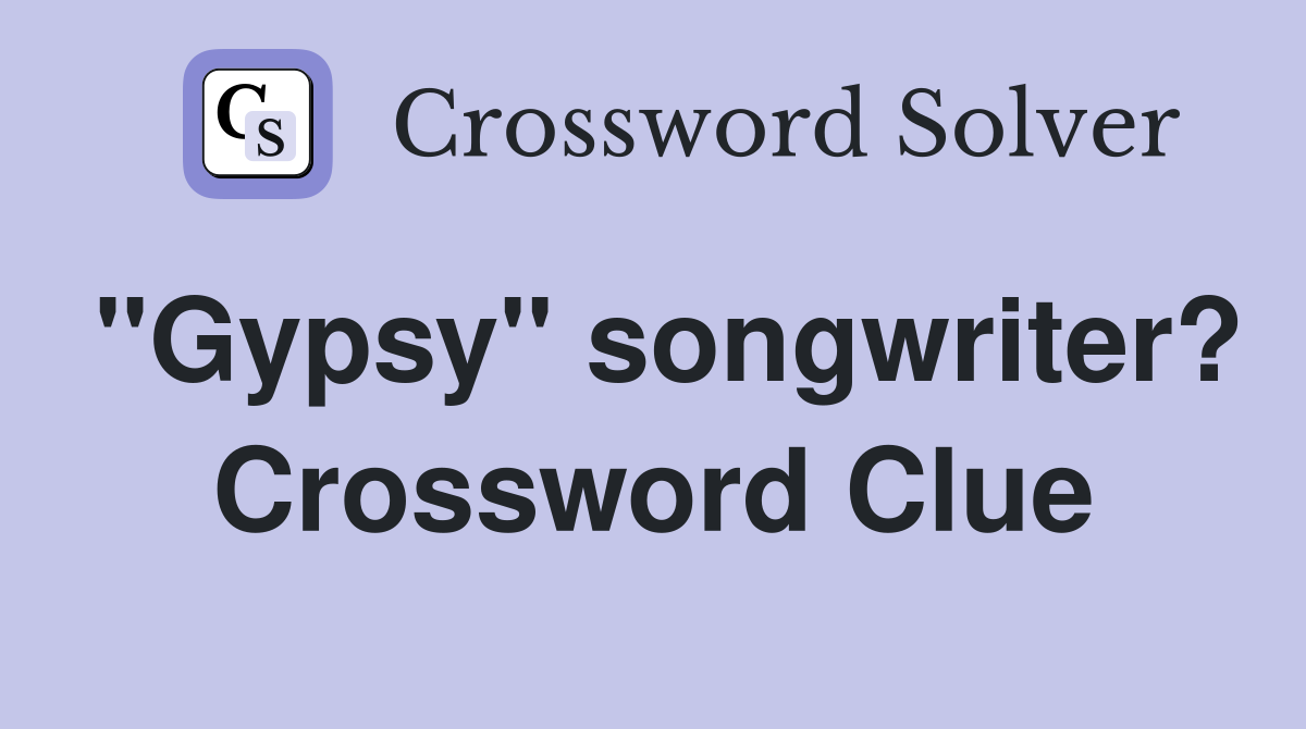 "Gypsy" songwriter? Crossword Clue