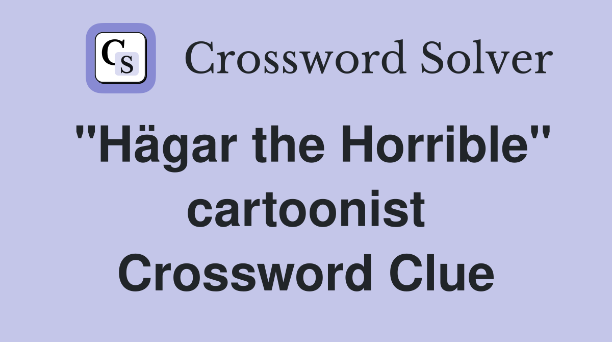 "Hägar the Horrible" cartoonist Crossword Clue