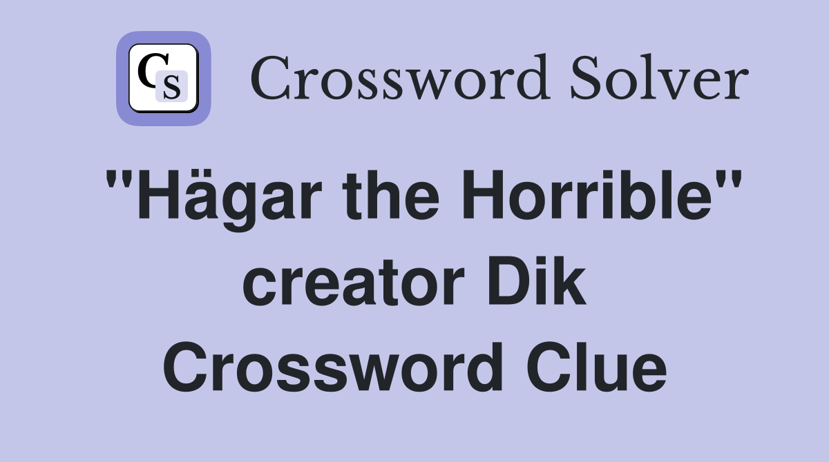 "Hägar the Horrible" creator Dik Crossword Clue