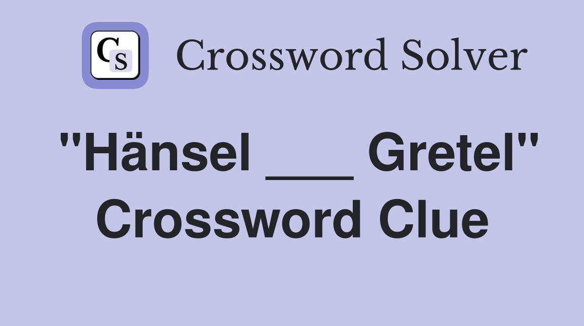 "Hänsel ___ Gretel" Crossword Clue