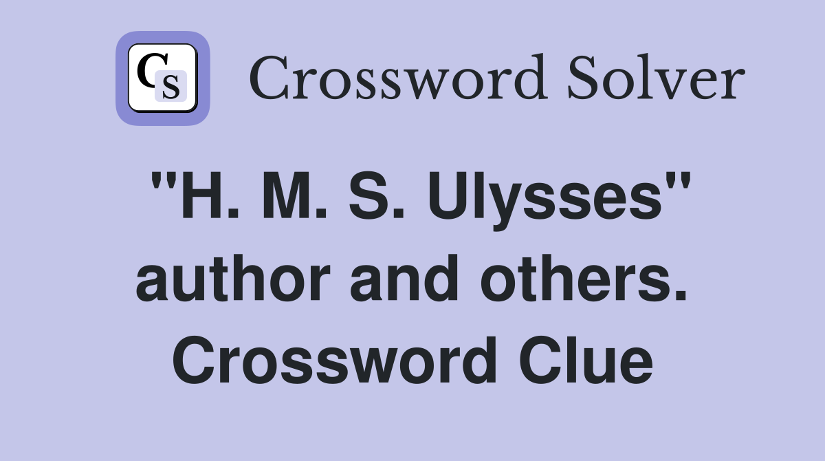 "H. M. S. Ulysses" author and others. Crossword Clue