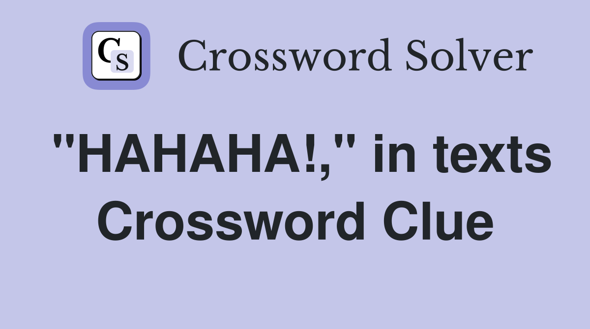 "HAHAHA!," in texts Crossword Clue