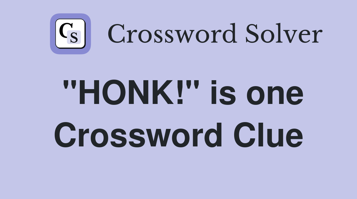 "HONK!" is one Crossword Clue