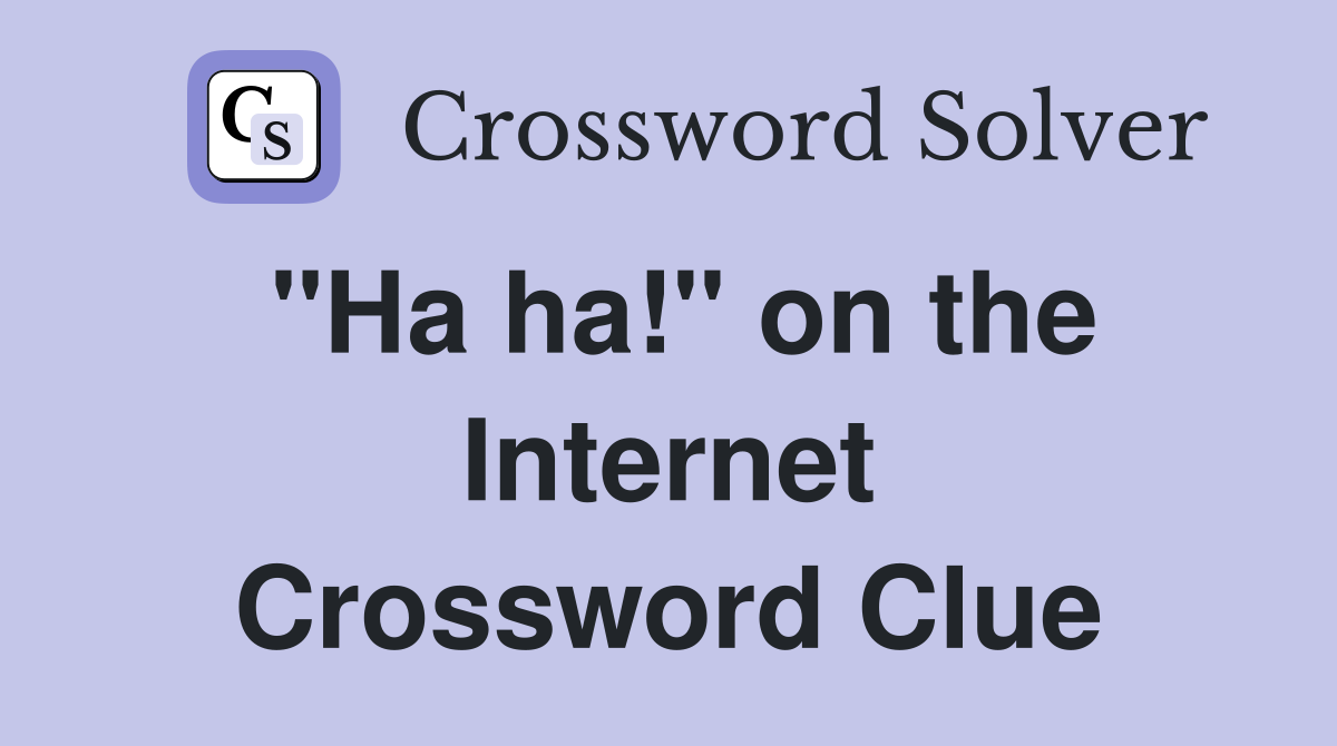 "Ha ha!" on the Internet Crossword Clue