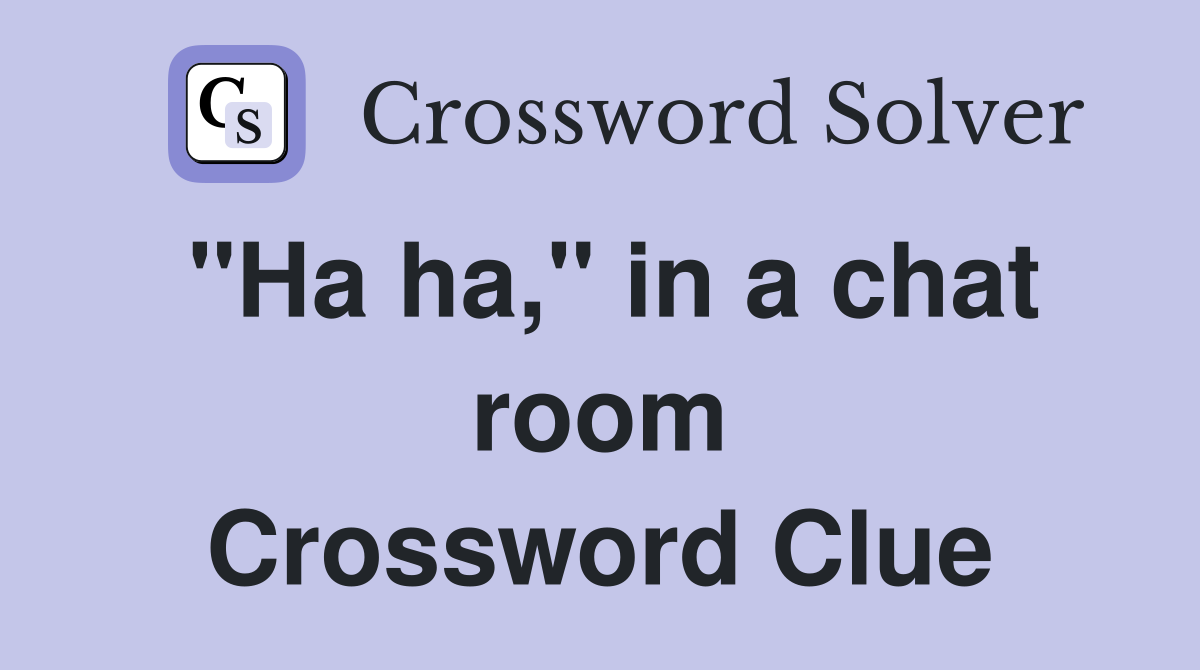 "Ha ha," in a chat room Crossword Clue