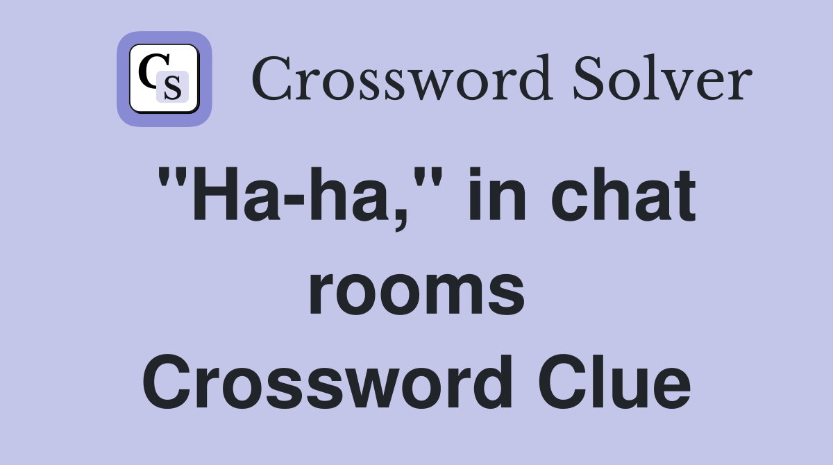 "Ha-ha," in chat rooms Crossword Clue