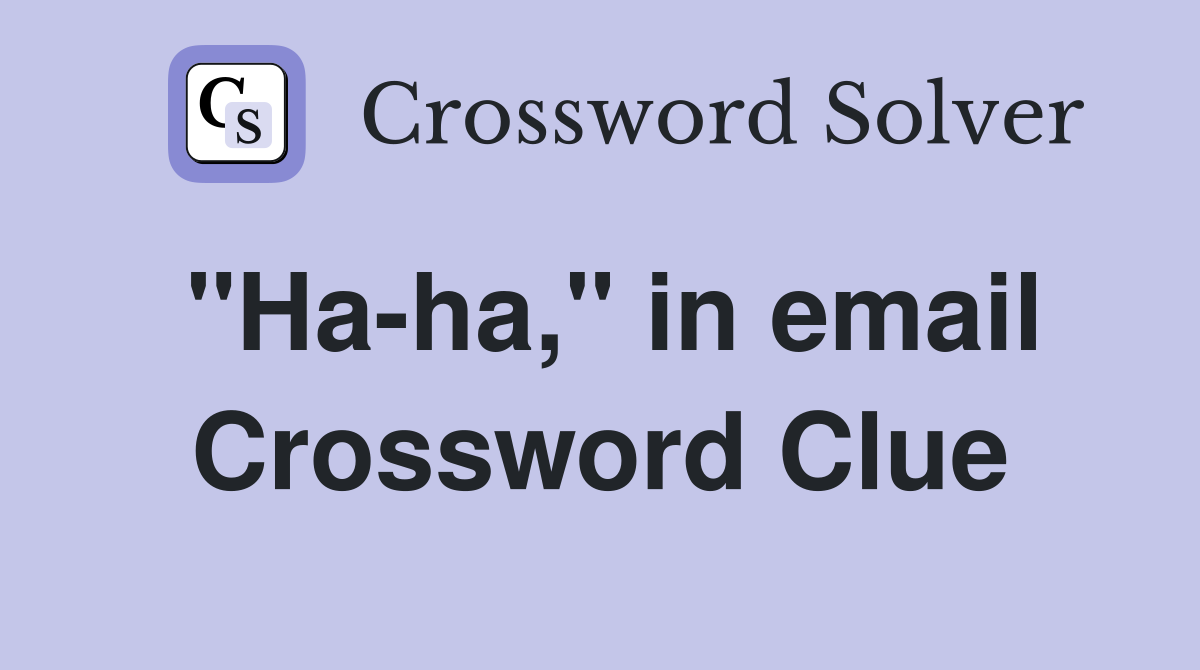 "Ha-ha," in email Crossword Clue