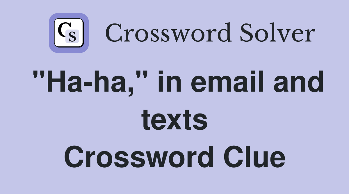 "Ha-ha," in email and texts Crossword Clue
