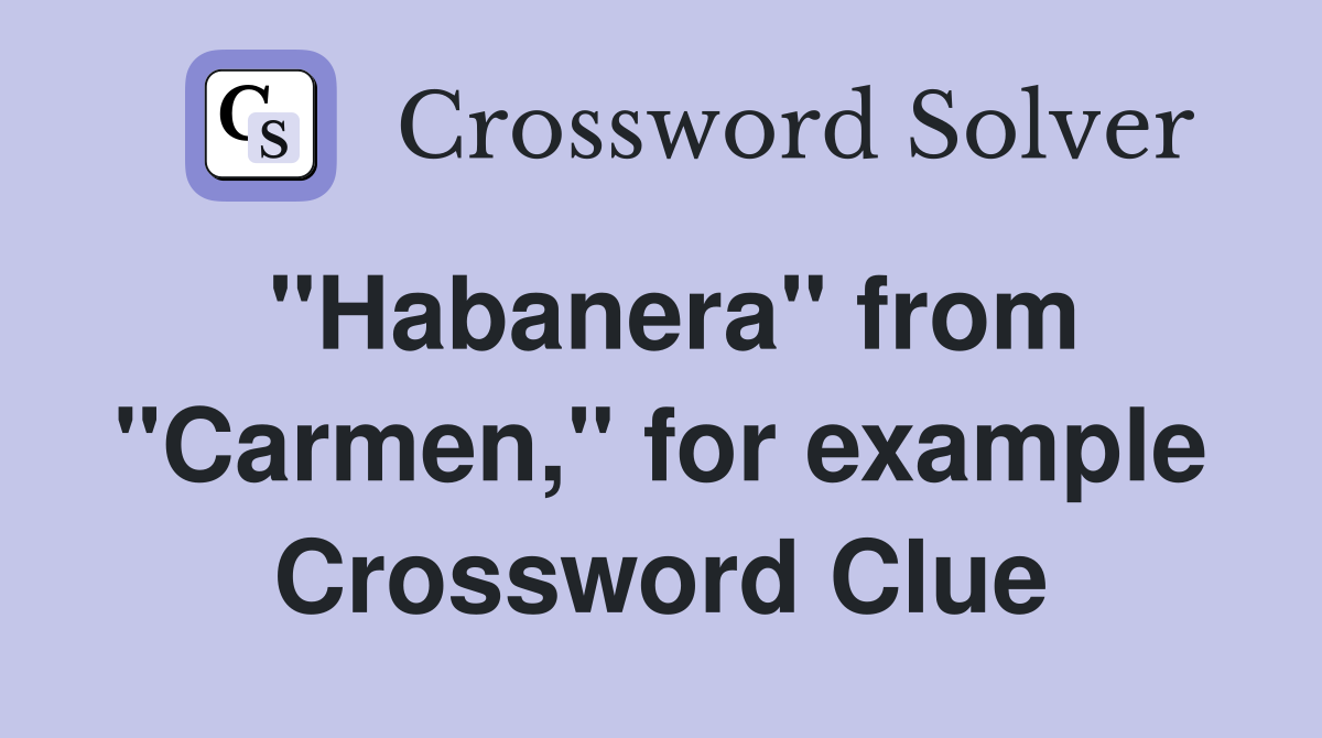 "Habanera" from "Carmen," for example Crossword Clue