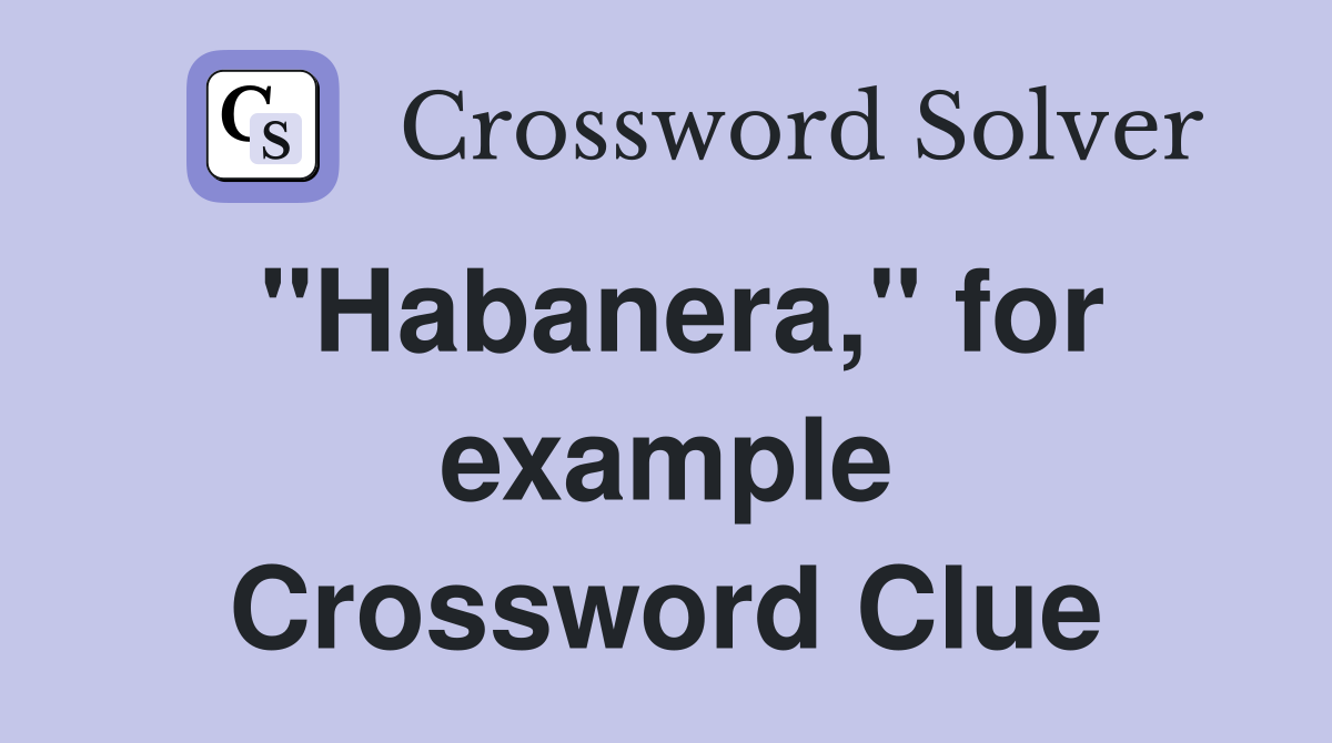 "Habanera," for example Crossword Clue