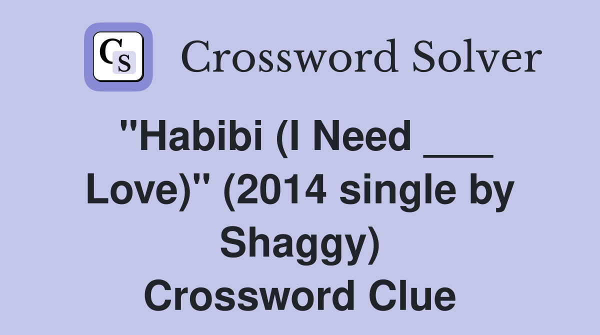 "Habibi (I Need ___ Love)" (2014 single by Shaggy) Crossword Clue