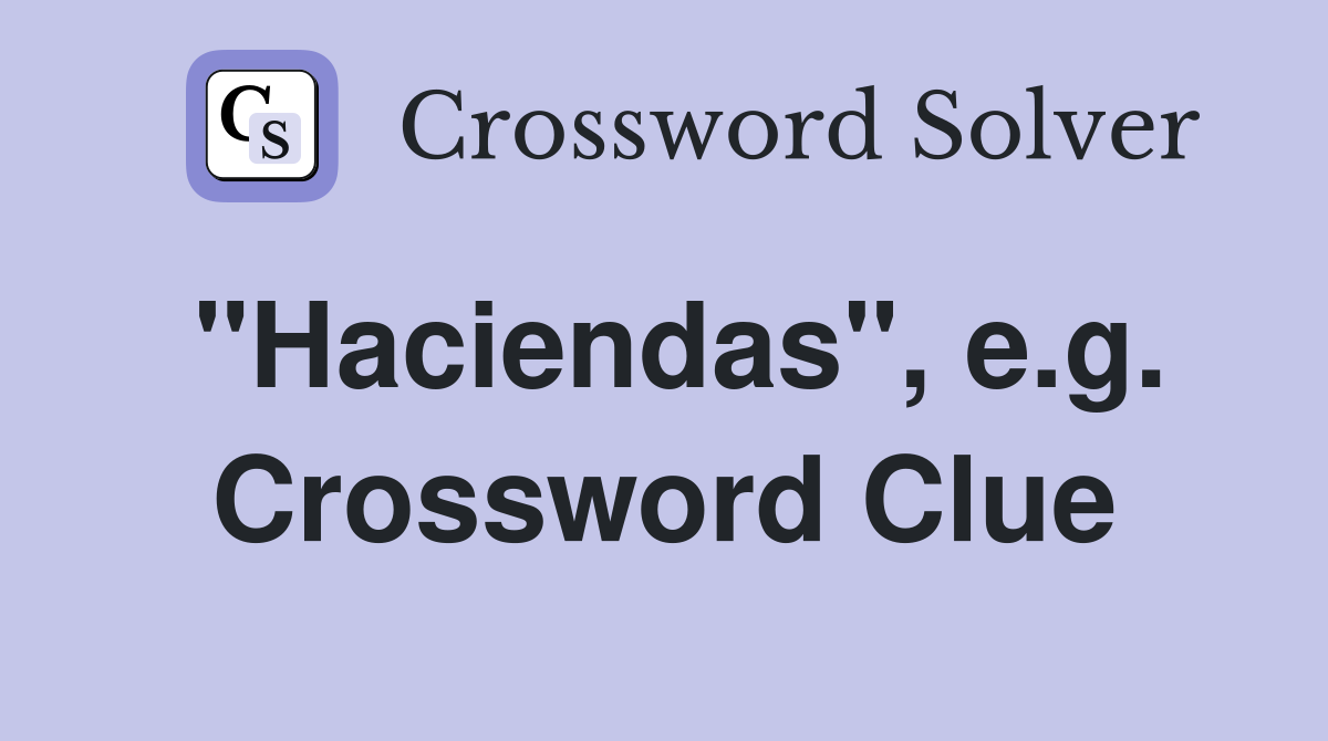 "Haciendas", e.g. Crossword Clue
