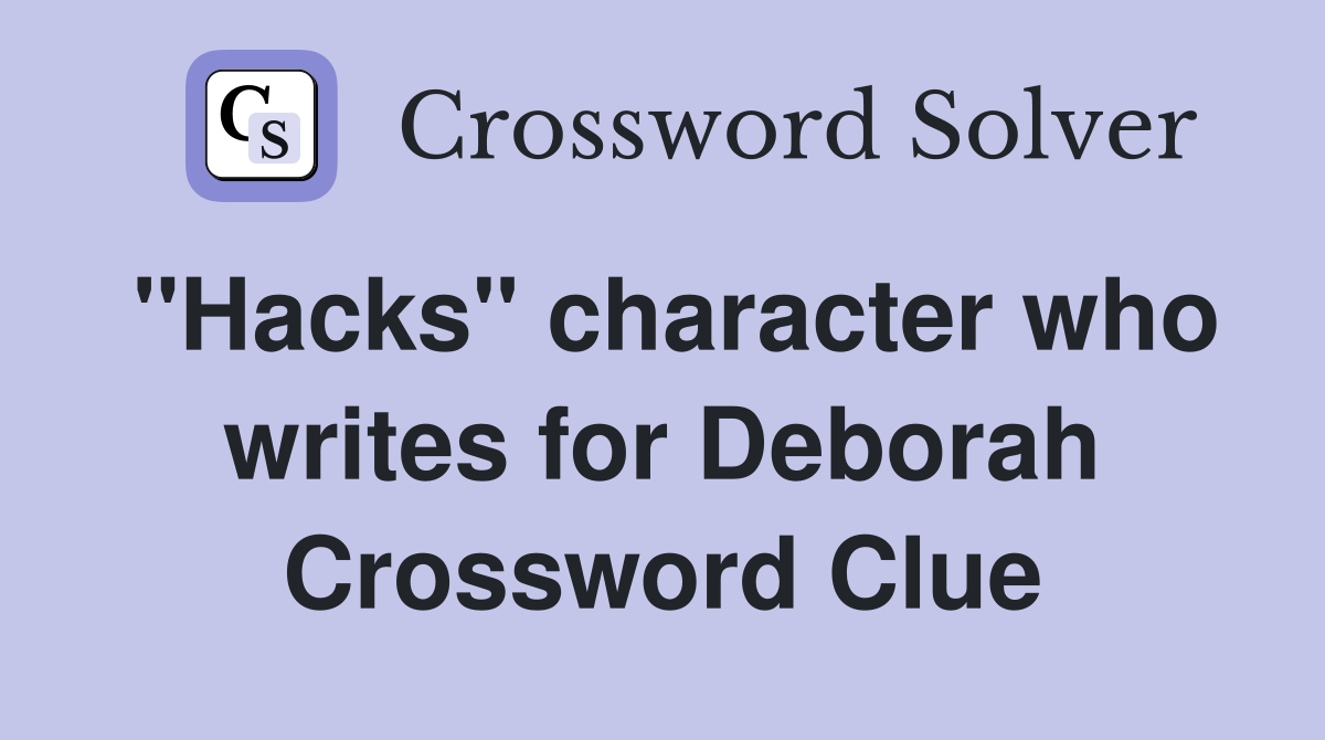 "Hacks" character who writes for Deborah Crossword Clue