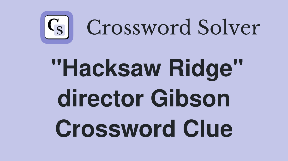 "Hacksaw Ridge" director Gibson Crossword Clue