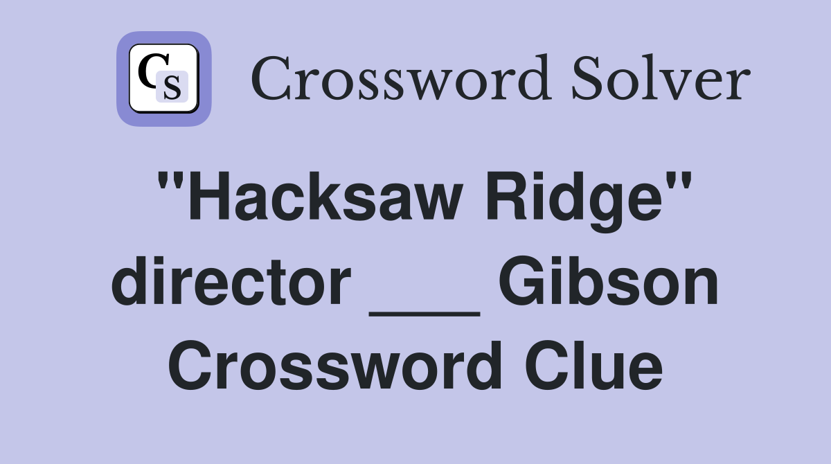 "Hacksaw Ridge" director ___ Gibson Crossword Clue