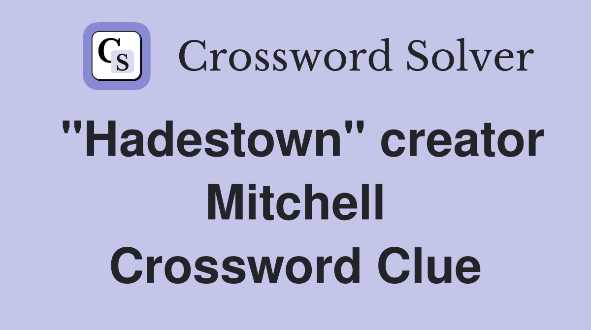 "Hadestown" creator Mitchell Crossword Clue