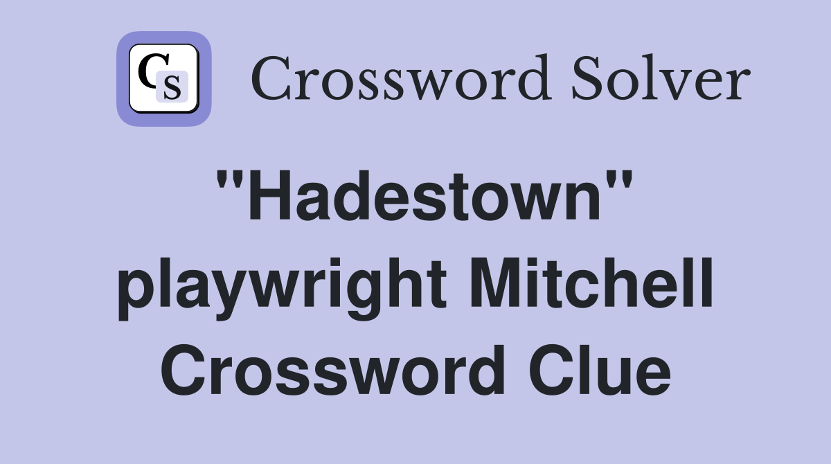 "Hadestown" playwright Mitchell Crossword Clue