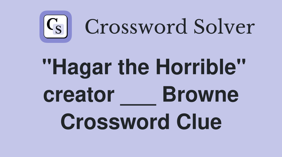 "Hagar the Horrible" creator ___ Browne Crossword Clue