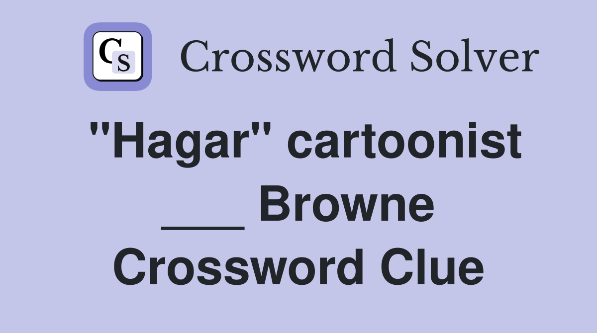 "Hagar" cartoonist ___ Browne Crossword Clue