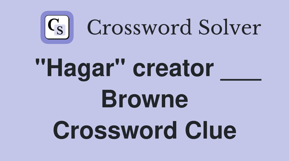 "Hagar" creator ___ Browne Crossword Clue