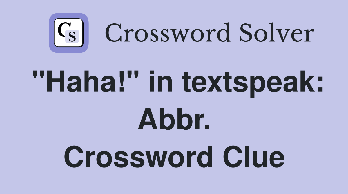 "Haha!" in textspeak: Abbr. Crossword Clue