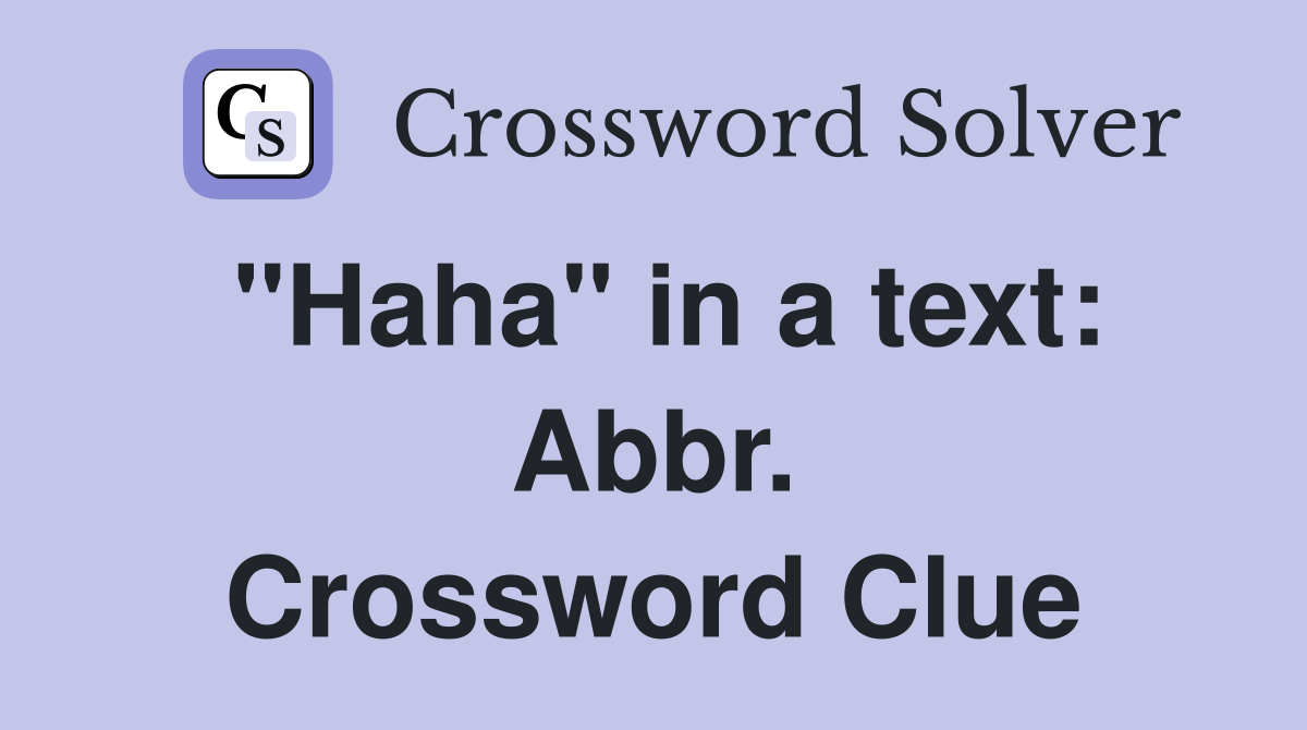 "Haha" in a text: Abbr. Crossword Clue