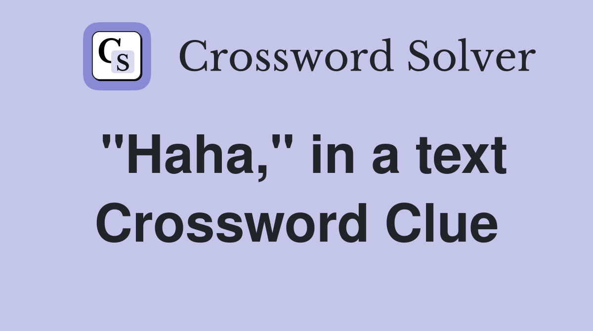 "Haha," in a text Crossword Clue