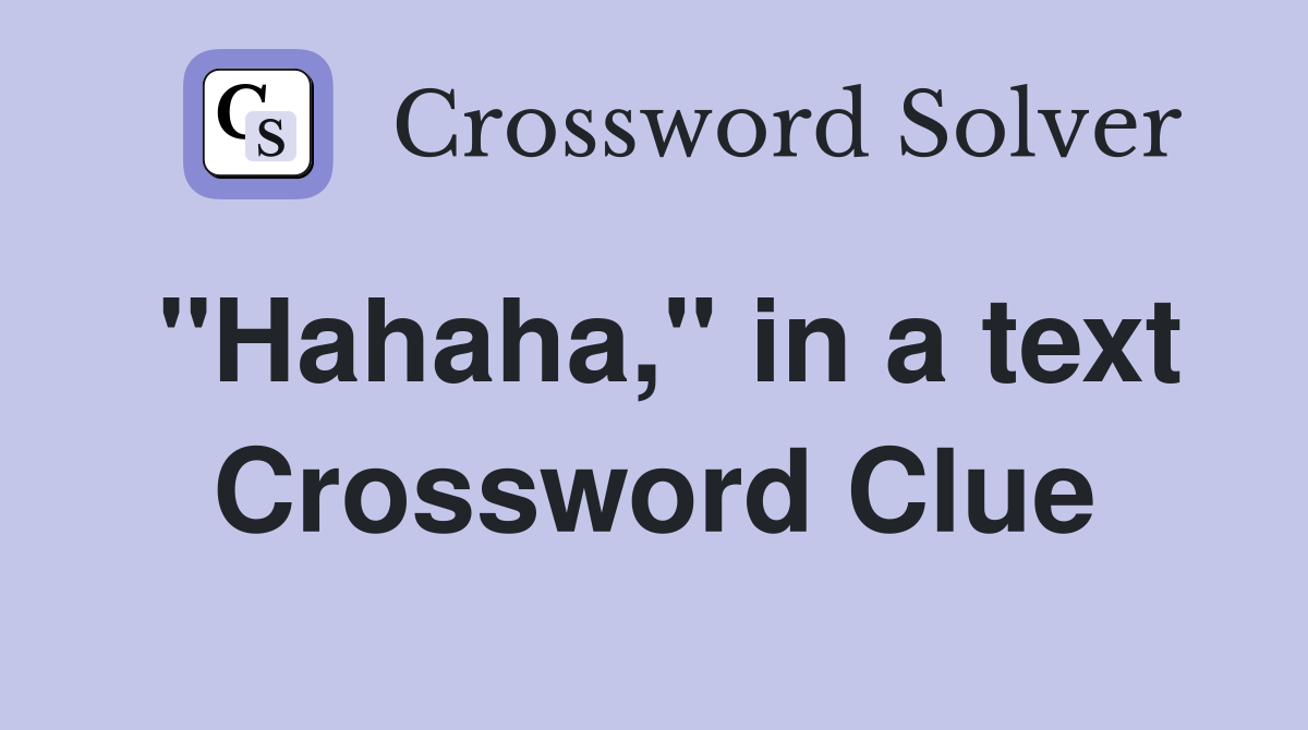 "Hahaha," in a text Crossword Clue