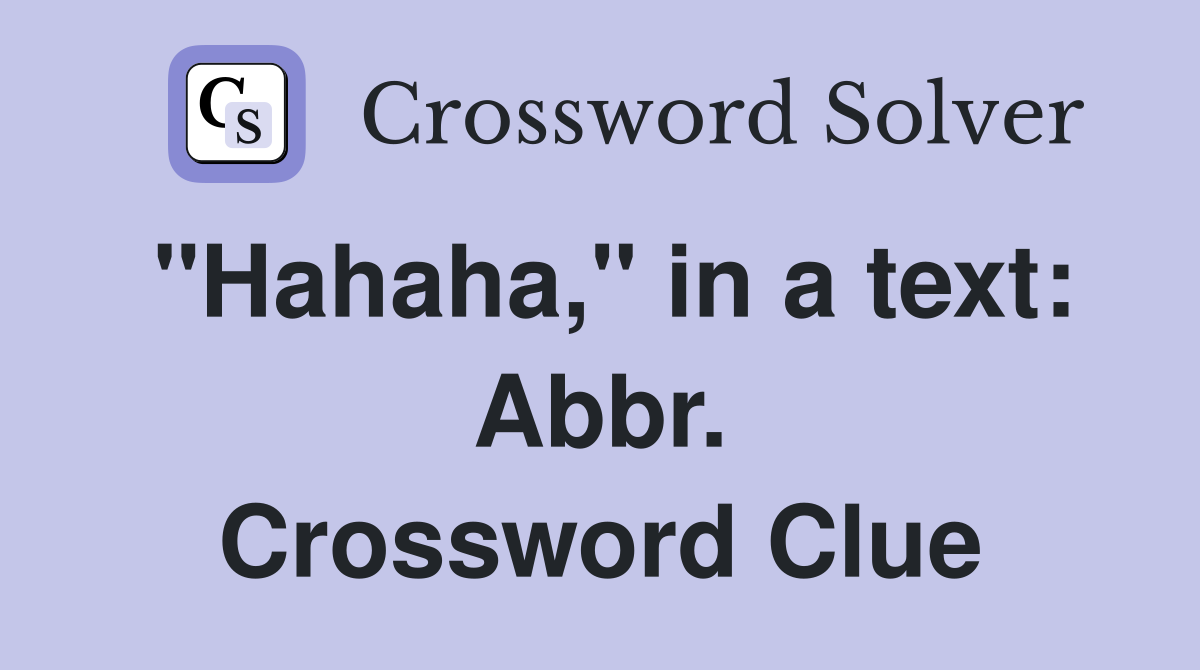 "Hahaha," in a text: Abbr. Crossword Clue