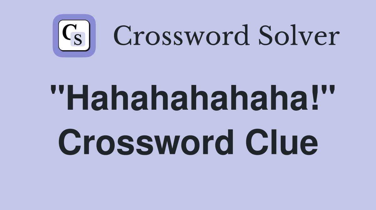 "Hahahahahaha!" Crossword Clue