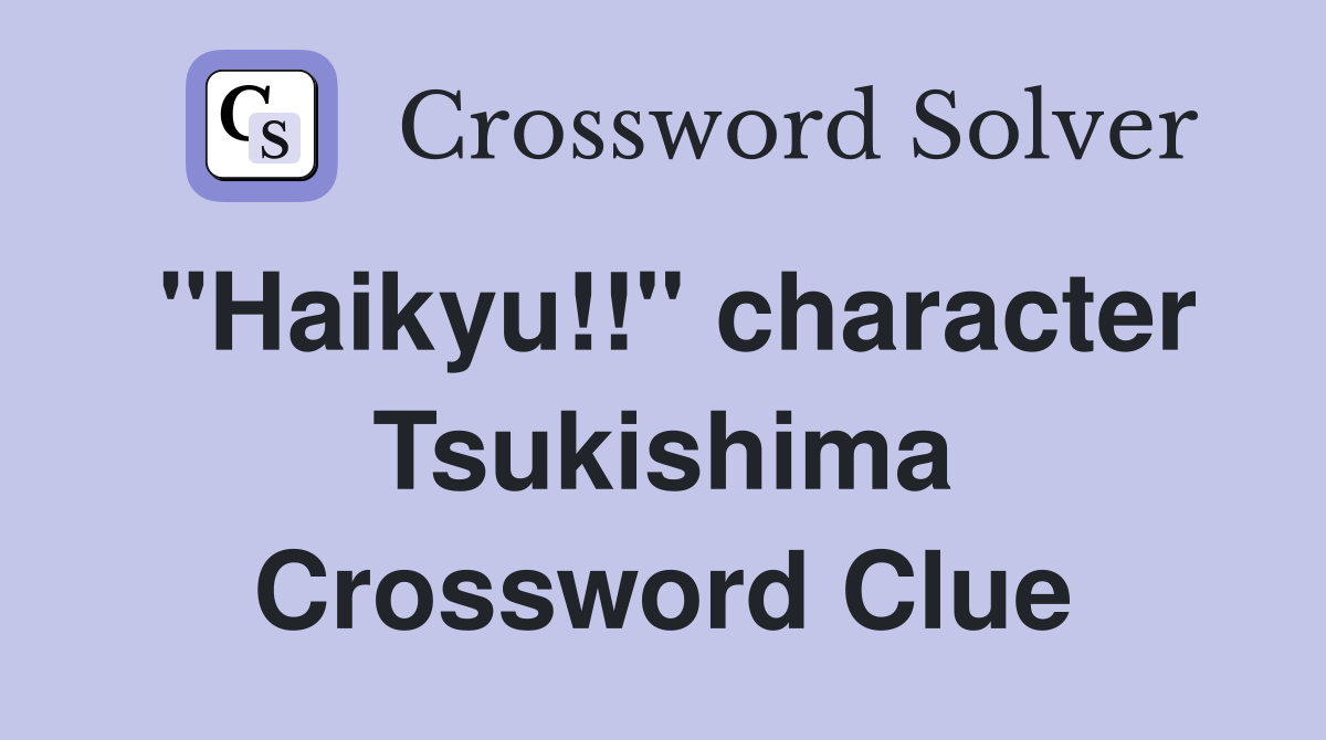 "Haikyu!!" character Tsukishima Crossword Clue