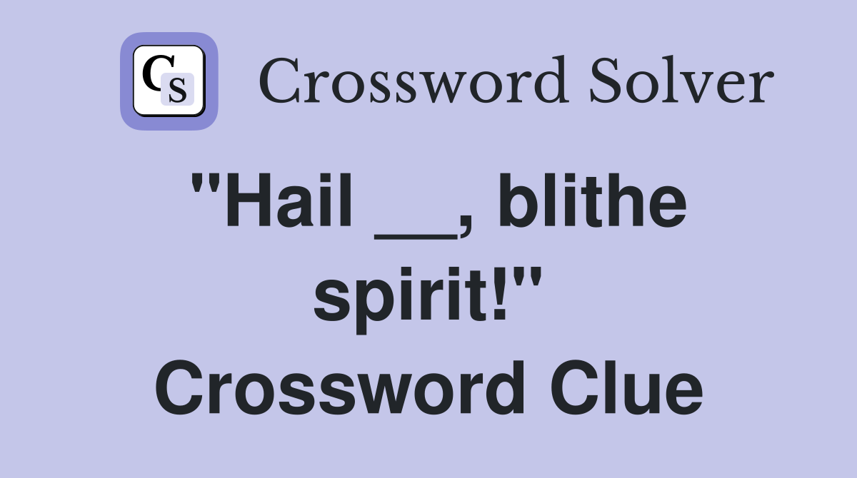 "Hail __, blithe spirit!" Crossword Clue