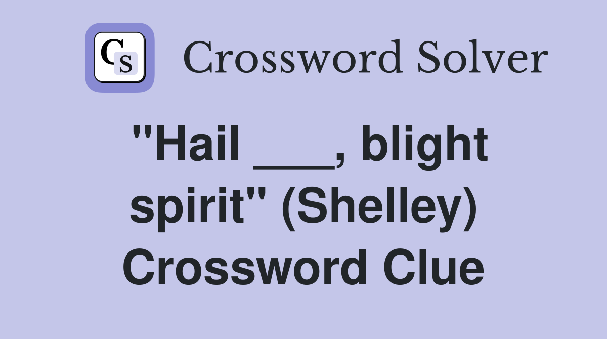 "Hail ___, blight spirit" (Shelley) Crossword Clue