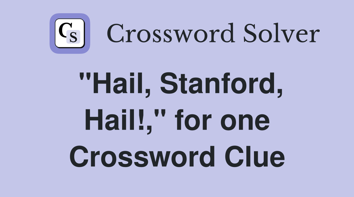 "Hail, Stanford, Hail!," for one Crossword Clue