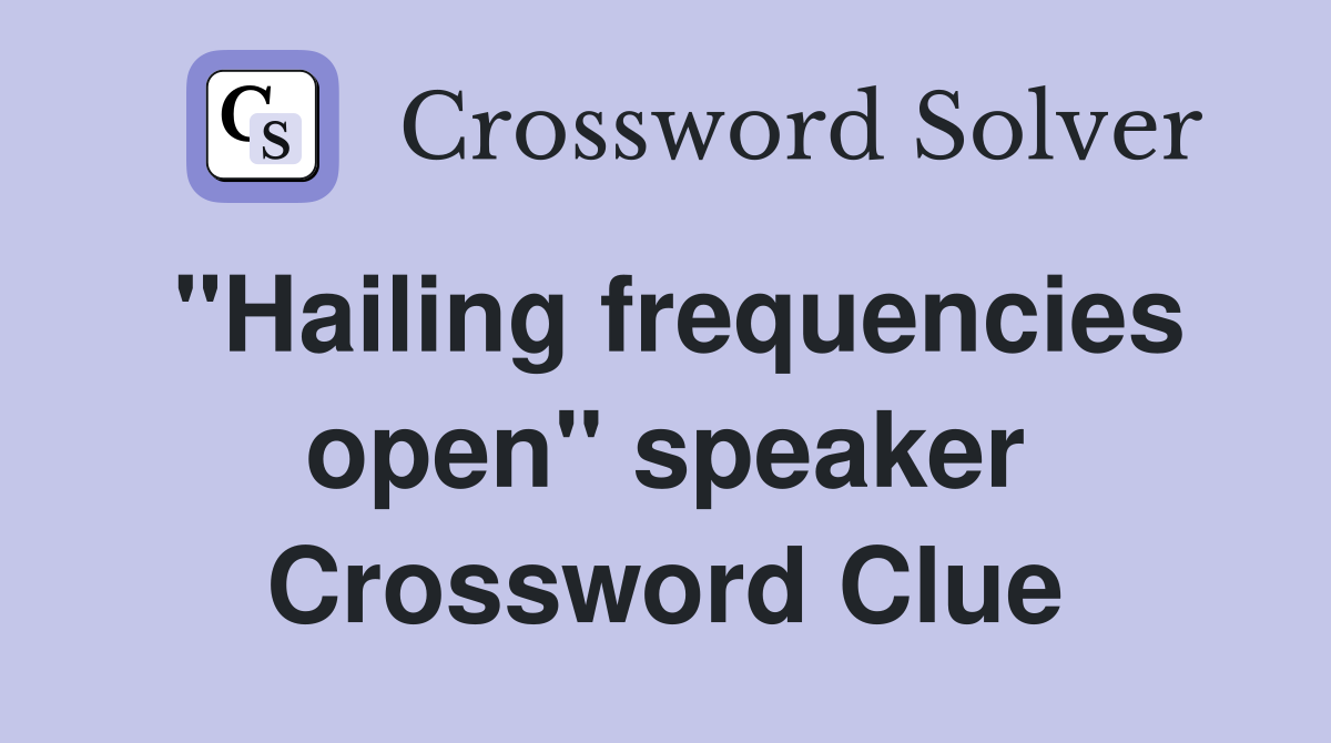 "Hailing frequencies open" speaker Crossword Clue