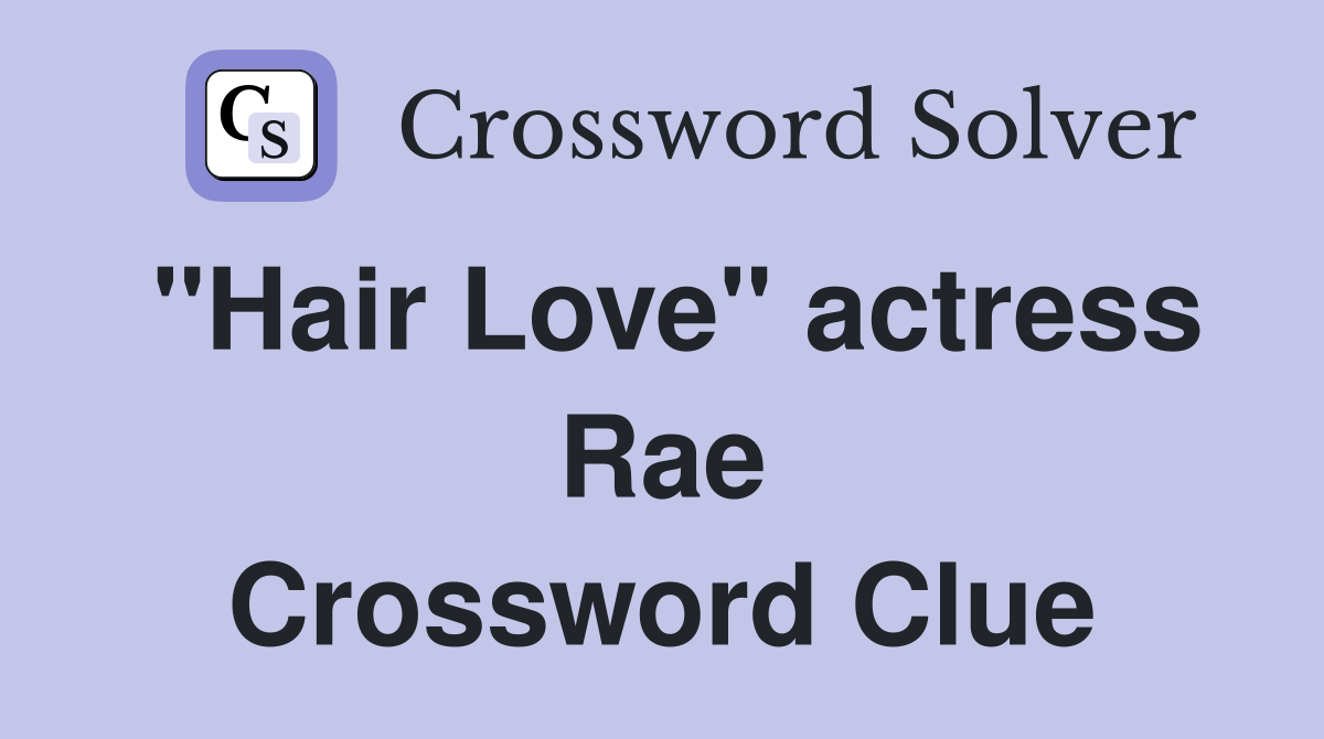 "Hair Love" actress Rae Crossword Clue