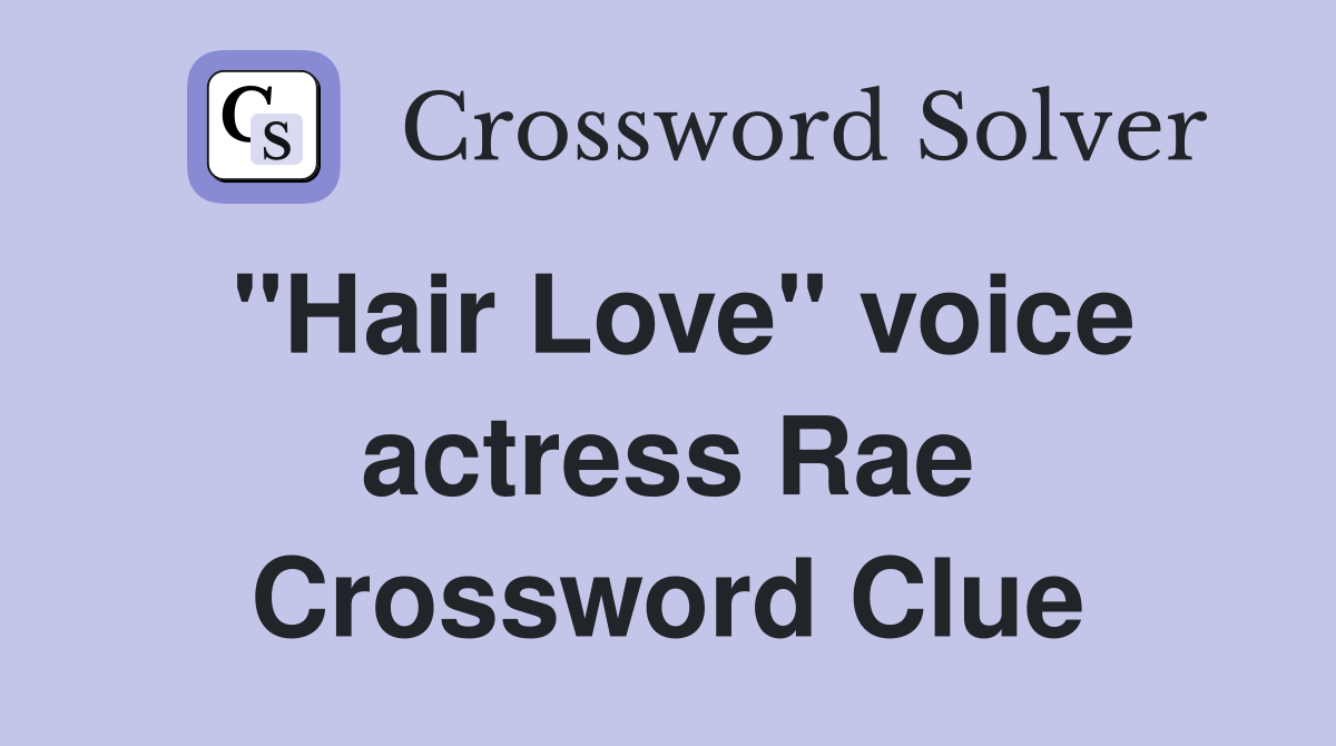 "Hair Love" voice actress Rae Crossword Clue