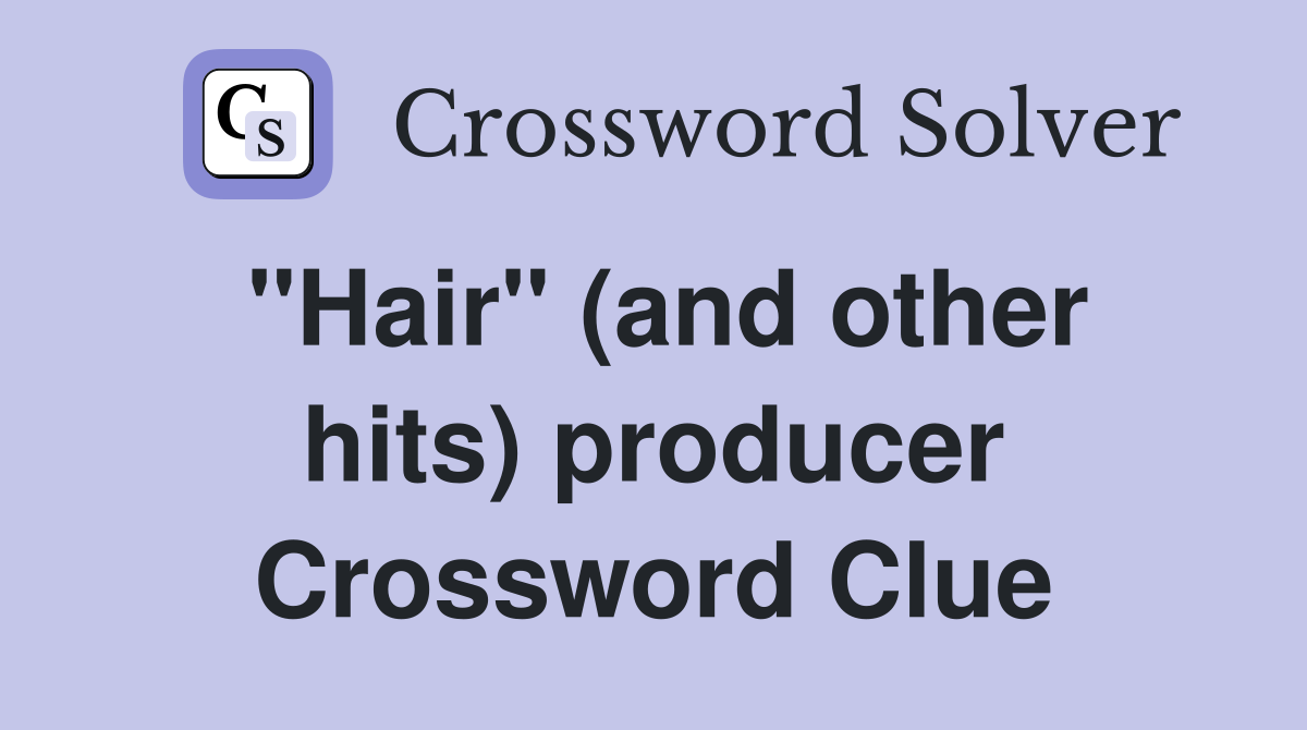 "Hair" (and other hits) producer Crossword Clue