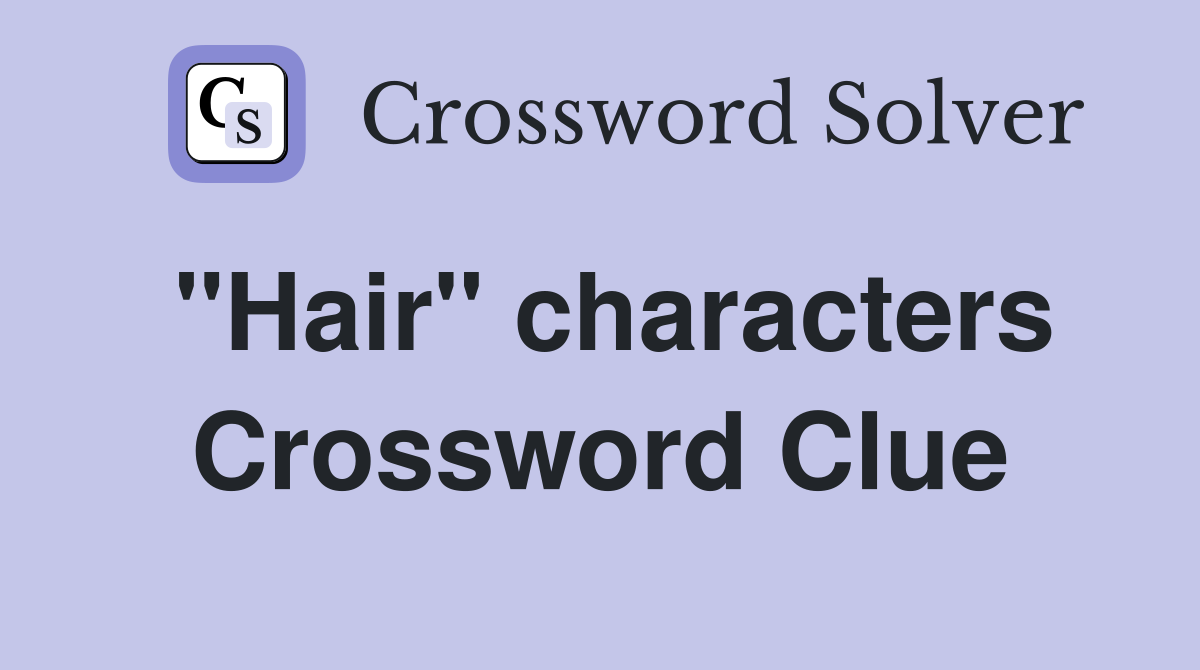 "Hair" characters Crossword Clue