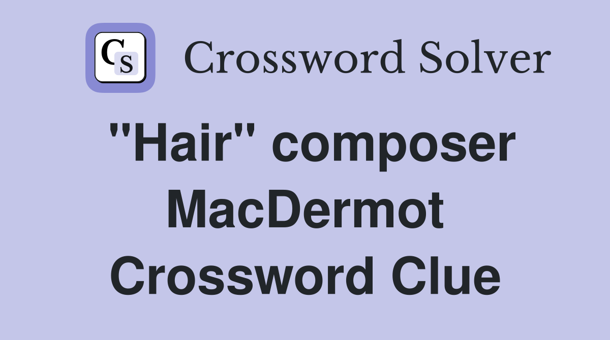 "Hair" composer MacDermot Crossword Clue