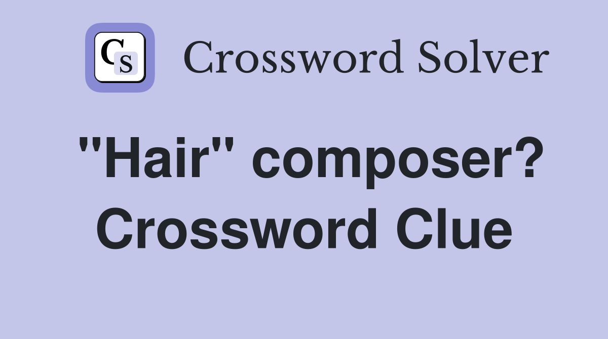 "Hair" composer? Crossword Clue