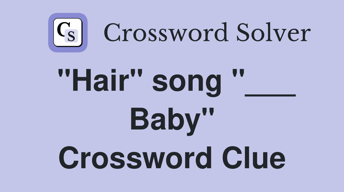 "Hair" song "___ Baby" Crossword Clue