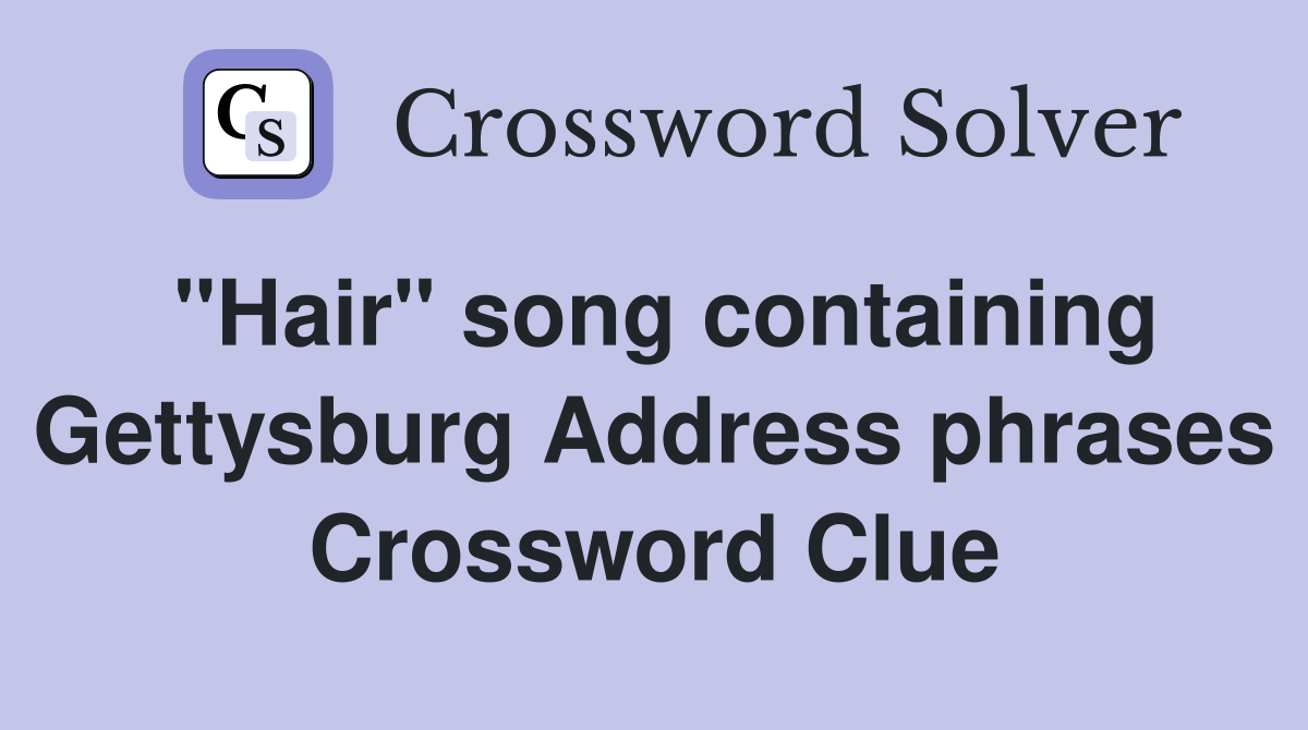 "Hair" song containing Gettysburg Address phrases Crossword Clue