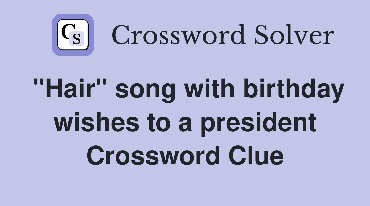 "Hair" song with birthday wishes to a president Crossword Clue