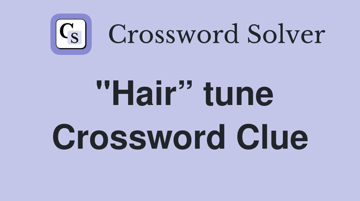 "Hair” tune Crossword Clue