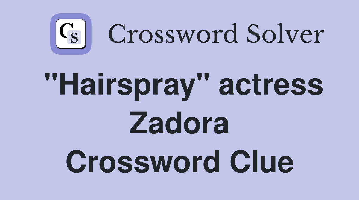 "Hairspray" actress Zadora Crossword Clue