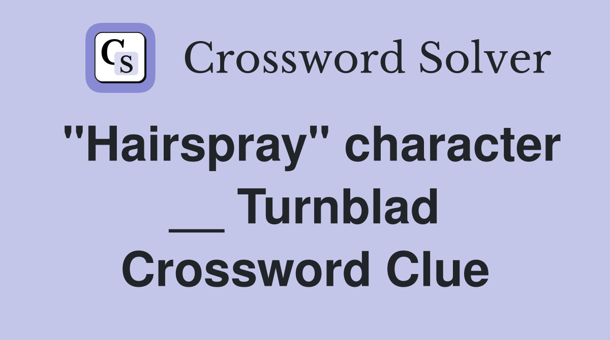 "Hairspray" character __ Turnblad Crossword Clue