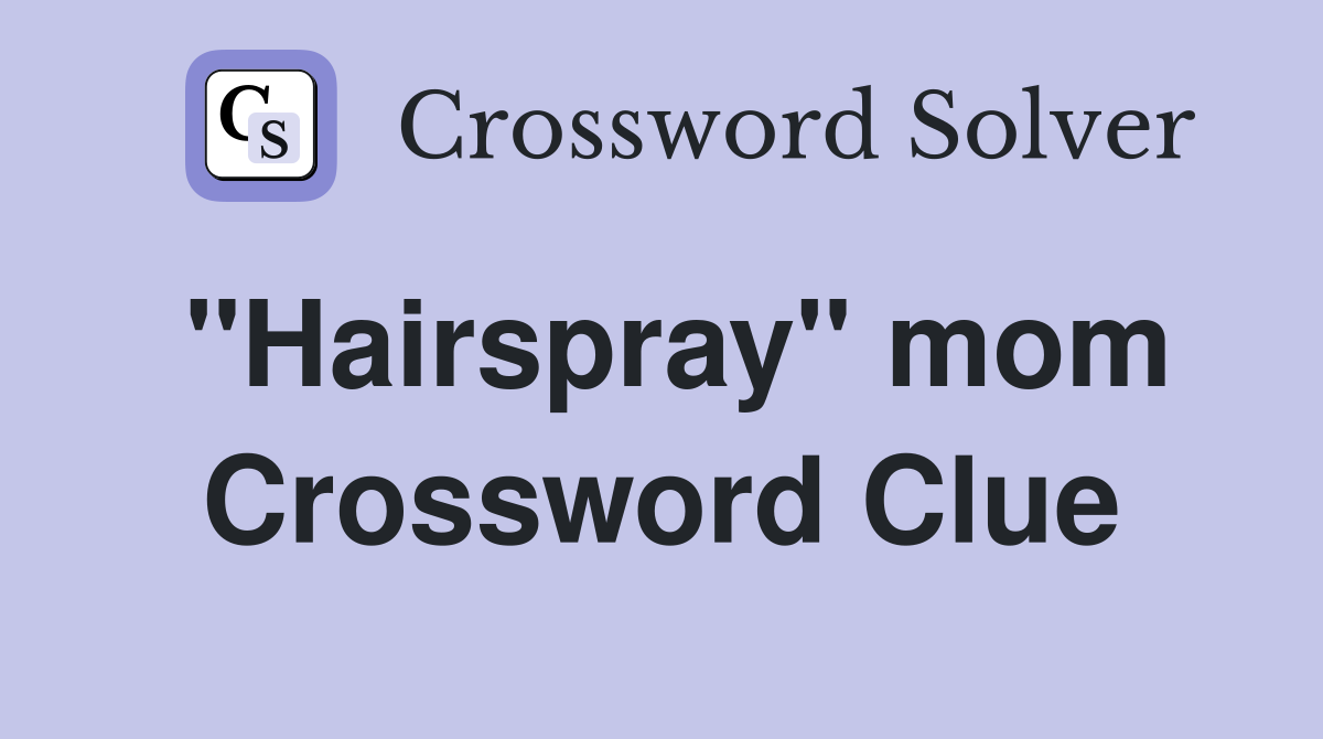 "Hairspray" mom Crossword Clue