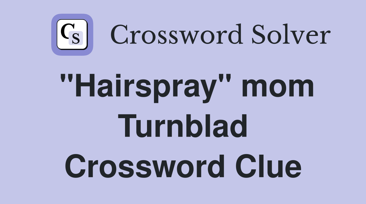 "Hairspray" mom Turnblad Crossword Clue